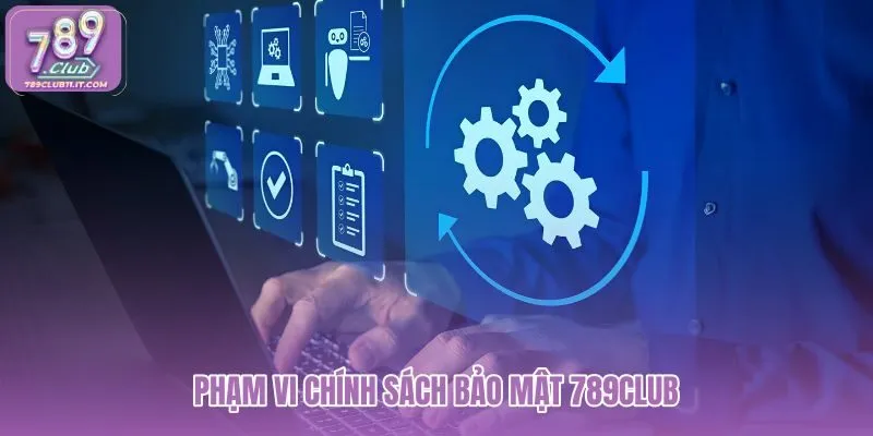 pham-vi-chinh-sach-bao-mat-789club